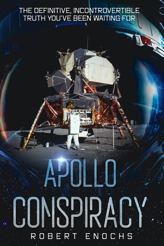 Apollo Conspiracy The Definitive, Incontrovertible Truth You've Been Waiting For