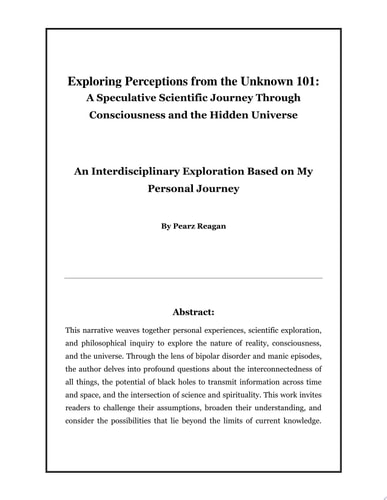 Exploring Perceptions from the Unknown 101 A Speculative Scientific Journey Through Consciousness and the Hidden Universe
