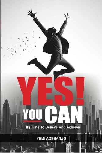 Yes! You Can Its Time To Believe And Achieve