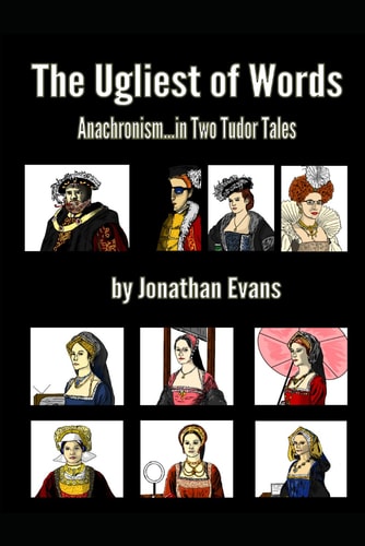 The Ugliest of Words Anachronisms...in Two Tudor Tales