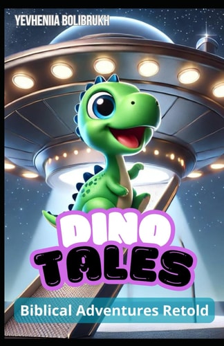 DinoTales - Biblical Adventures Retold Teaching Timeless Values Through Fun and Fantastical Stories