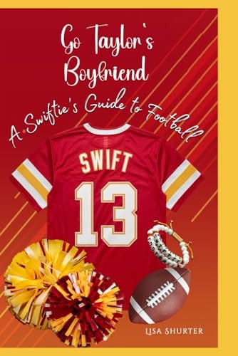 Go Taylor's Boyfriend A Swiftie's Guide to Football