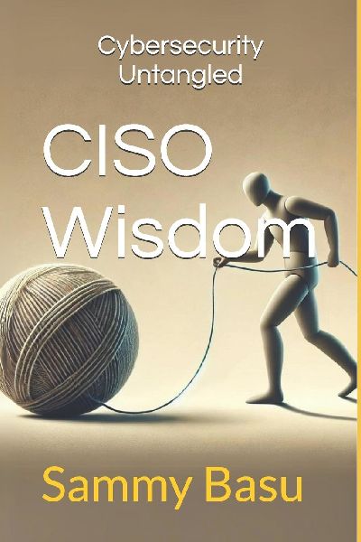 CISO Wisdom: Cybersecurity Untangled