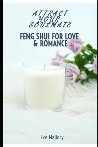 Feng Shui for Love & Romance Attract Your Soulmate