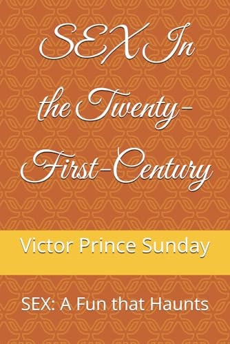 SEX In the Twenty-First-Century SEX: A Fun that Haunts