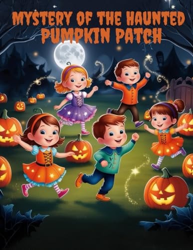 Mystery of the Haunted Pumpkin Patch The Pumpkin Story for Kids Halloween - Uncovering the Secrets of Halloween Night