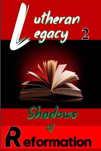 Lutheran Legacy Part 2: Shadows of Reformation