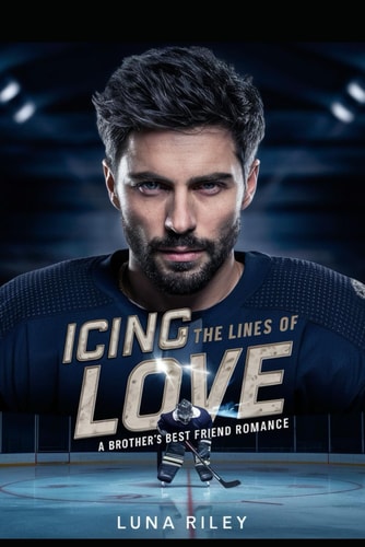 Icing the Lines of Love A Brother's Best Friend Romance