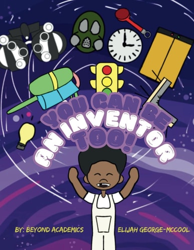 You Can Be an Inventor Too! A Unique Blend of History and Essential Early Learning Skills