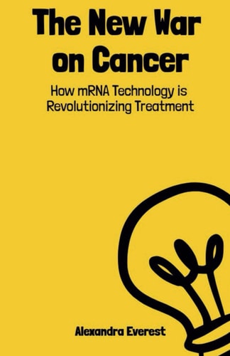 The New War on Cancer How MRNA Technology is Revolutionizing Treatment