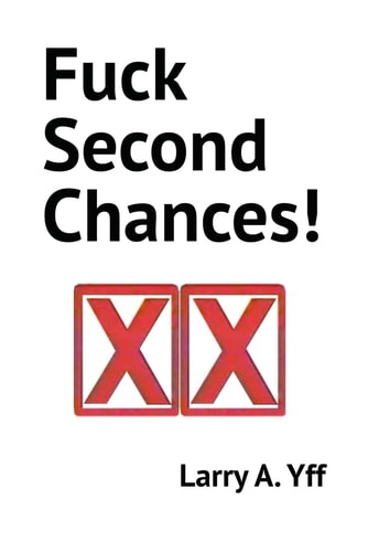 Fuck Second Chances!