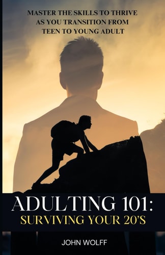 Adulting 101 Surviving Your 20's: Master the Skills to Thrive as You Transition from Teen to Young Adult.