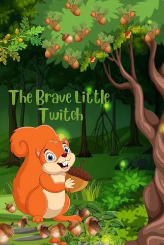 The Brave Little Twitch A Courageous Adventure for Kids