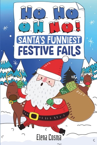 Ho Ho Oh No! Santa's Funniest Festive Fails Laugh-Out-Loud Christmas Tales for the Whole Family