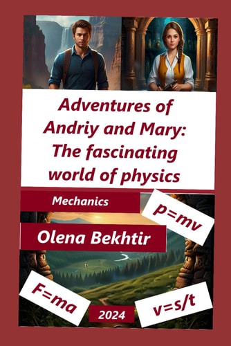 Adventures of Andriy and Mary The Fascinating World of Physics: Mechanics
