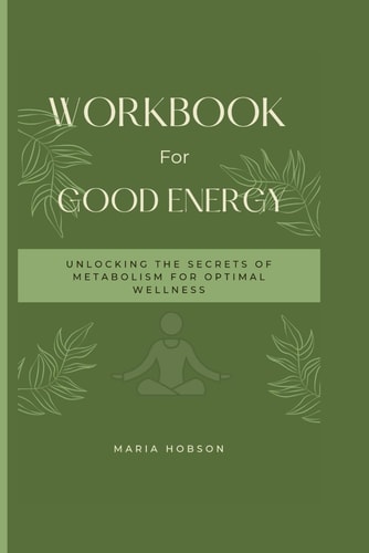 Good Energy Unlocking the Secrets of Metabolism for Optimal Wellness