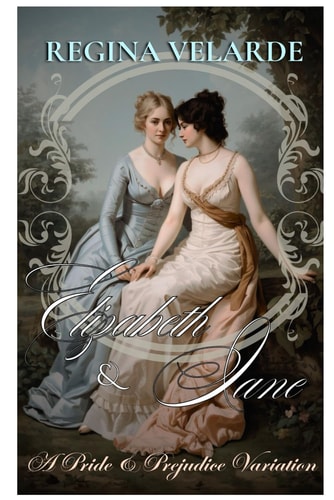 Elizabeth and Jane A Pride and Prejudice Variation