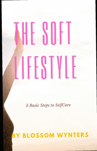 The Soft Lifestyle 5 Basic Steps to Self-Care