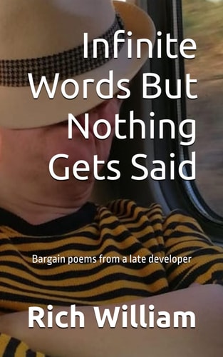 Infinite Words But Nothing Gets Said Bargain Poems from a Late Developer