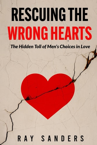 Rescuing the Wrong Hearts The Hidden Toll of Men's Choices in Love