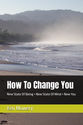 How To Change You New State Of Being = New State Of Mind = New You