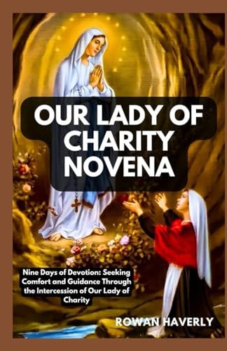 Our Lady of Charity Novena Nine Days of Devotion: Seeking Comfort and Guidance Through the Intercession of Our Lady of Charity