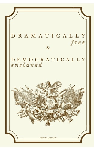 Dramatically Free & Democratically Enslaved