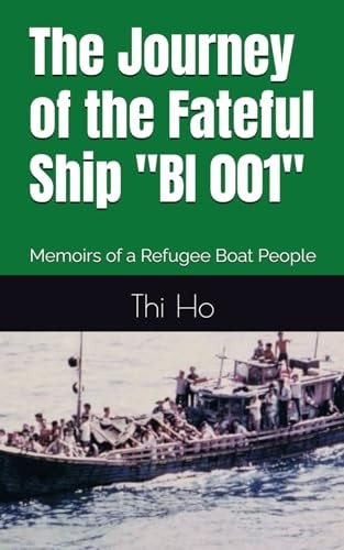 The Journey of the Fateful Ship "BI 001" Memoirs of a Refugee Boat People