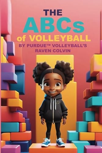 THE ABCs of VOLLEYBALL BY PURDUE (TM) VOLLEYBALL'S RAVEN COLVIN
