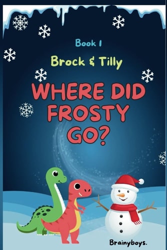 Where Did Frosty Go? A Dinosaur Adventure Story (Brock & Tilly Series Book 1) Adventure with Brock & Tilly - A Story About Curiosity, Exploration & Friendship - With Pictures For Kids Ages 4-8
