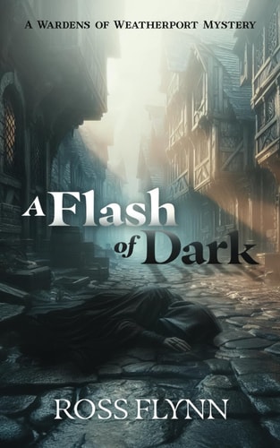 A Flash of Dark A Wardens of Weatherport Mystery