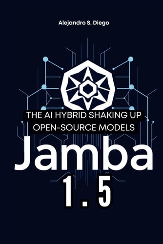 Jamba 1.5 The AI Hybrid Shaking Up Open-Source Models: A Deep Dive Into AI21 Labs' Revolutionary Architecture and What It Means for the Future of Artificial Intelligence