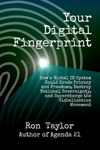 YOUR DIGITAL FINGERPRINT How a Global Id System Could Erode Privacy and Freedoms, Destroy... National Sovereignty, and Supercharge the
