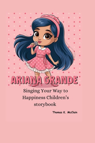 Ariana Grande Singing Your Way to Happiness Children's Storybook