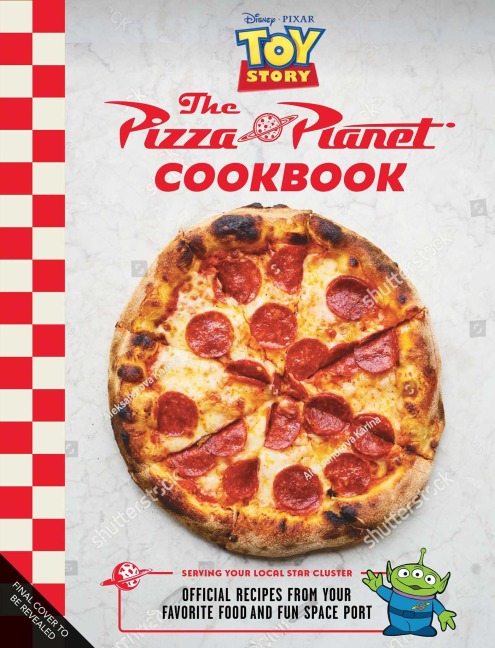 Pizza Planet Cookbook: Official Recipes from Your Favorite Food and Fun Spaceport