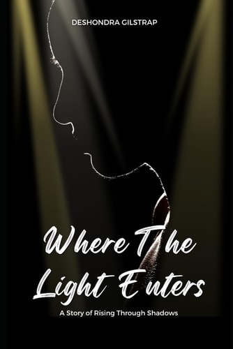 Where the Light Enters A Story of Rising Through Shadows