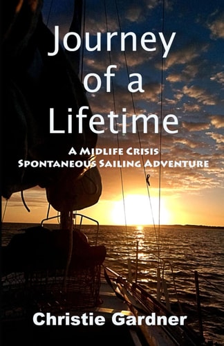 Journey of a Lifetime A Midlife Crisis Spontaneous Sailing Adventure