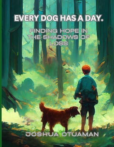 Every Dog Has a Day Finding Hope in the Shadows of Loss