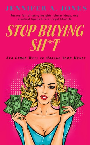 Stop Buying Sh*t And Other Ways to Manage Your Money