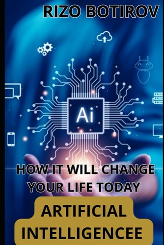 Artificial Intelligence How It Will Change Your Life Today