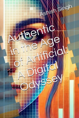 Authentic in the Age of Artificial A Digital Odyssey