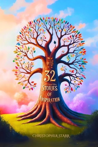 32 Short Inspiring Stories A Collection of Moral, Motivational and Inspiration Tales to Uplift and Inspire.