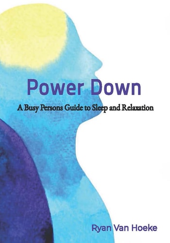 POWER DOWN A Busy Person's Guide to Sleep and Relaxation