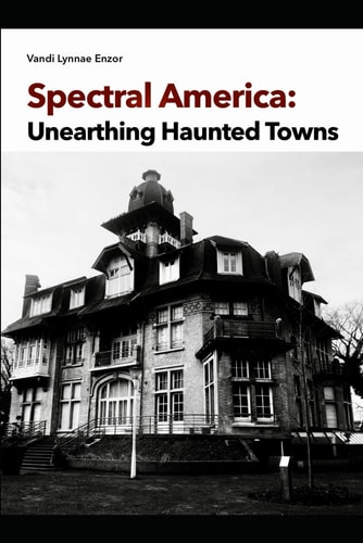Spectral America Unearthing Haunted Towns