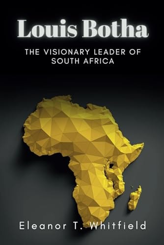 Louis Botha The Visionary Leader of South Africa