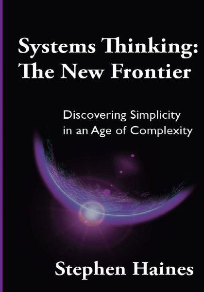 Systems Thinking: The New Frontier- Discovering Simplicity in an Age of Complexity