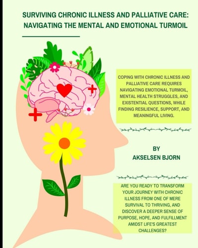 Surviving Chronic Illness and Palliative Care Navigating the Mental and Emotional Turmoil