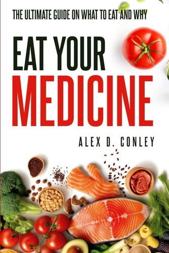 Eat Your Medicine The Ultimate Guide On What To Eat And Why