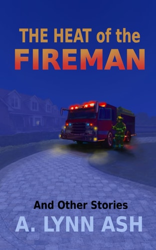 The Heat of the Fireman And Other Stories