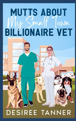 Mutts About My Small Town Billionaire Vet A Sweet Friends to Lovers Romance